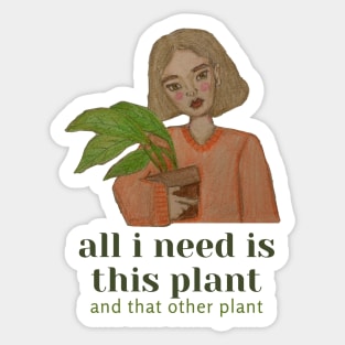 all i need is this plant and that other plant Sticker